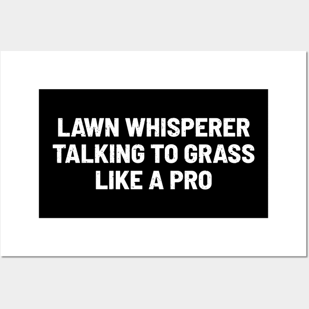 Lawn Whisperer Talking to Grass Like a Pro Wall Art by trendynoize